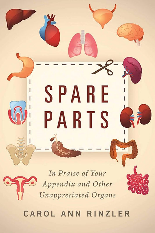 Spare Parts: In Praise of Your Appendix and Other Unappreciated Organs cover image