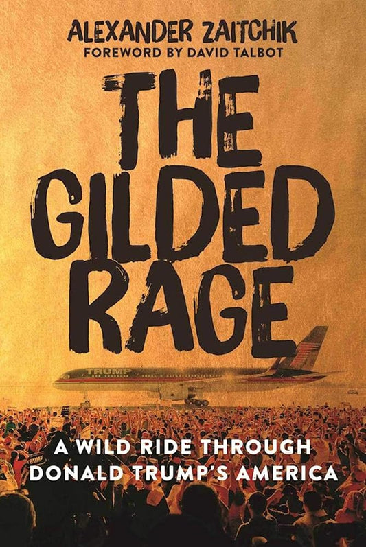 The Gilded Rage: A Wild Ride Through Donald Trump's America cover image