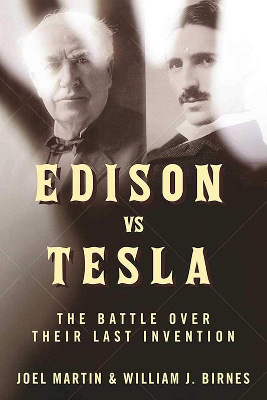 Edison vs. Tesla: The Battle over Their Last Invention cover image