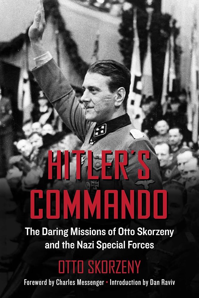 Hitler's Commando: The Daring Missions of Otto Skorzeny and the Nazi Special Forces cover image