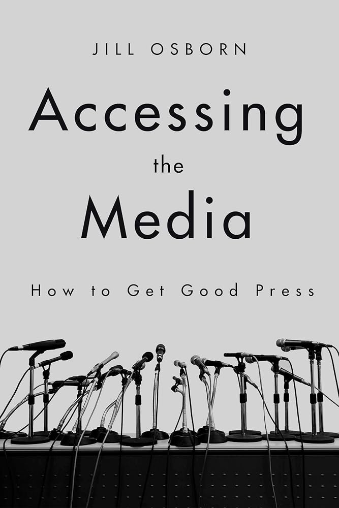Accessing the Media: How to Get Good Press cover image