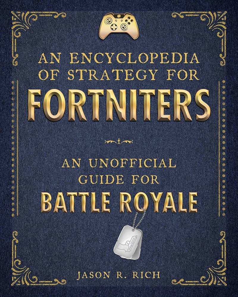 An Encyclopedia of Strategy for Fortniters: An Unofficial Guide for Battle Royale cover image