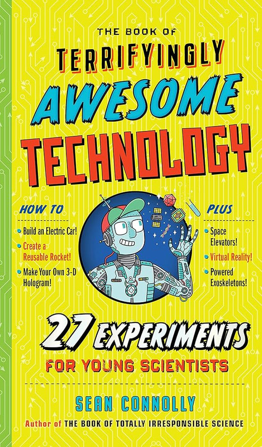 The Book of Terrifyingly Awesome Technology: 27 Experiments for Young Scientists (Irresponsible Science) cover image