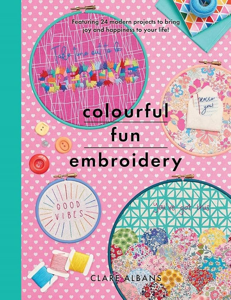 Colourful Fun Embroidery: Featuring 24 modern projects to bring joy and happiness to your life! (Crafts) cover image