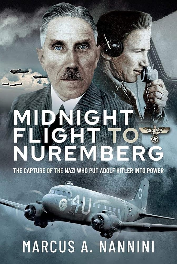 Midnight Flight to Nuremberg: The Capture of the Nazi who put Adolf Hitler into Power cover image