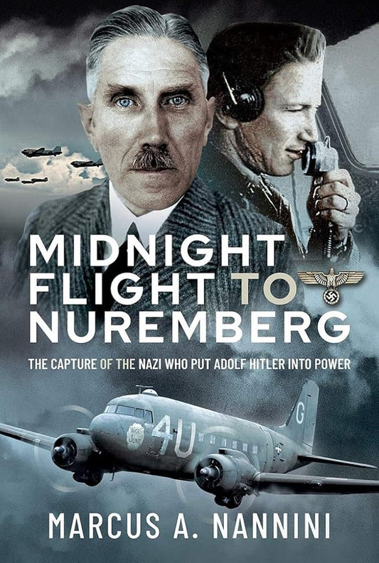 Midnight Flight to Nuremberg: The Capture of the Nazi who put Adolf Hitler into Power cover image