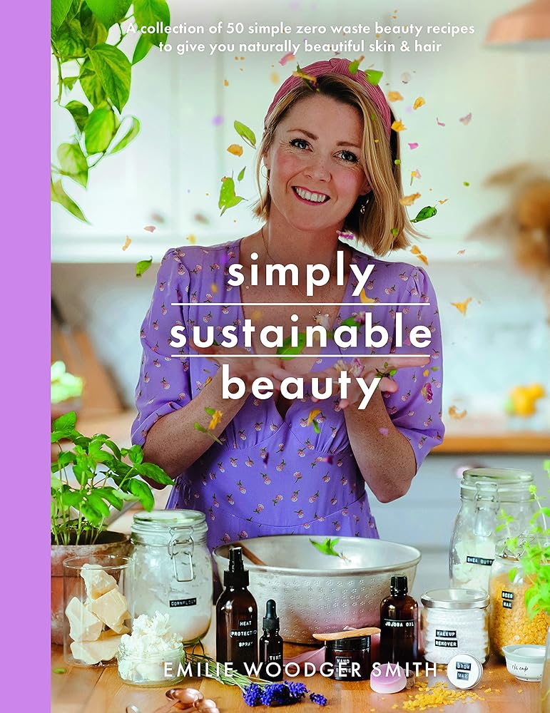 Simply Sustainable Beauty: 30 Recipes to Create Your New Head to Toe Zero-Waste Beauty Routine (Crafts) cover image