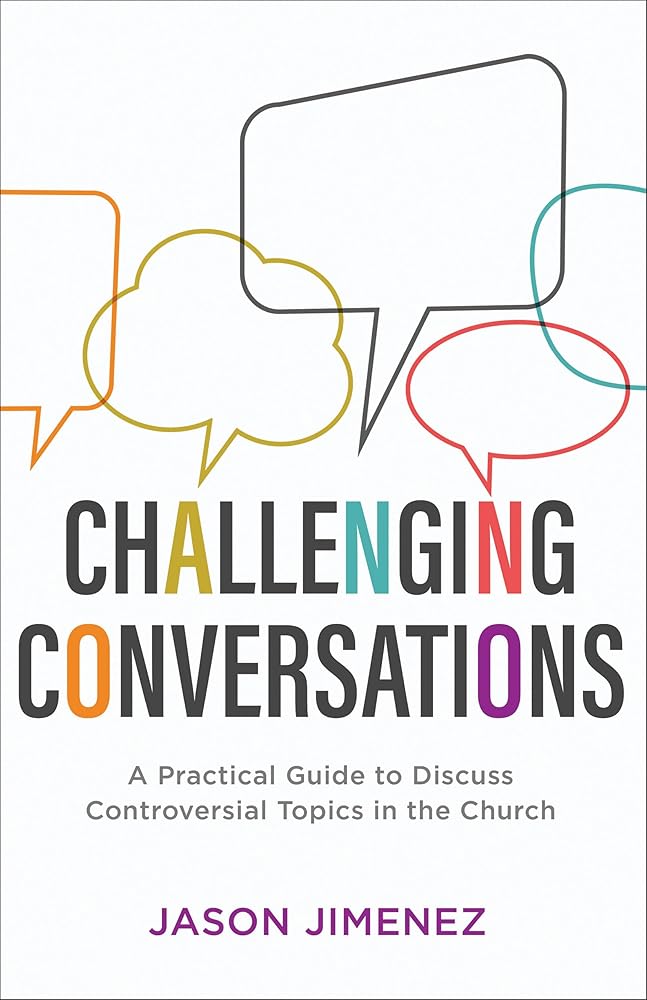 Challenging Conversations: A Practical Guide to Discuss Controversial Topics in the Church (Perspectives: A Summit Ministries Series) cover image