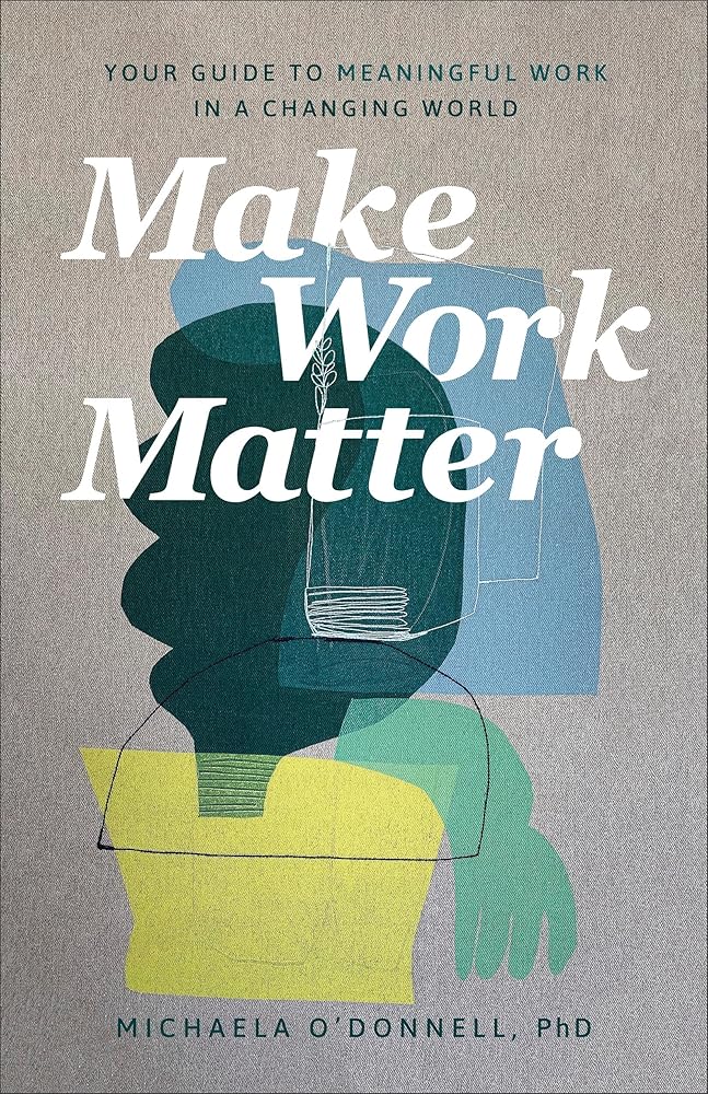 Make Work Matter: Your Guide to Meaningful Work in a Changing World cover image