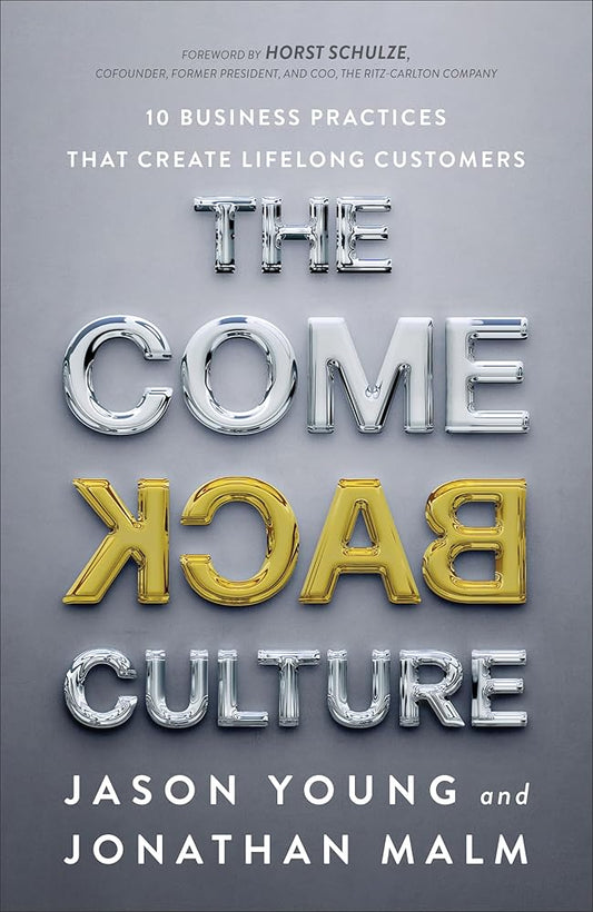 The Come Back Culture: 10 Business Practices That Create Lifelong Customers cover image