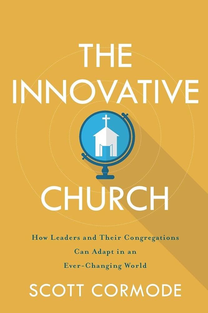 The Innovative Church: How Leaders and Their Congregations Can Adapt in an Ever-Changing World cover image