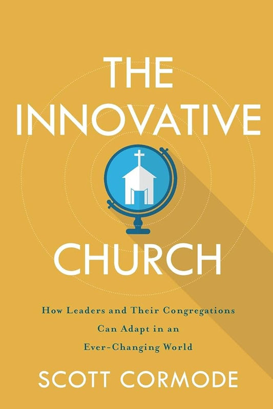 The Innovative Church: How Leaders and Their Congregations Can Adapt in an Ever-Changing World cover image