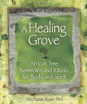A Healing Grove: African Tree Remedies and Rituals for the Body and Spirit cover image