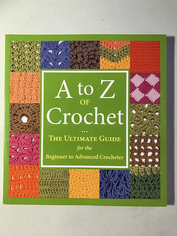A to Z of Crochet: The Ultimate Guide for the Beginner to Advanced Crocheter cover image