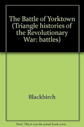 Triangle Histories of the Revolutionary War: Battles - The Battle of Yorktown cover image