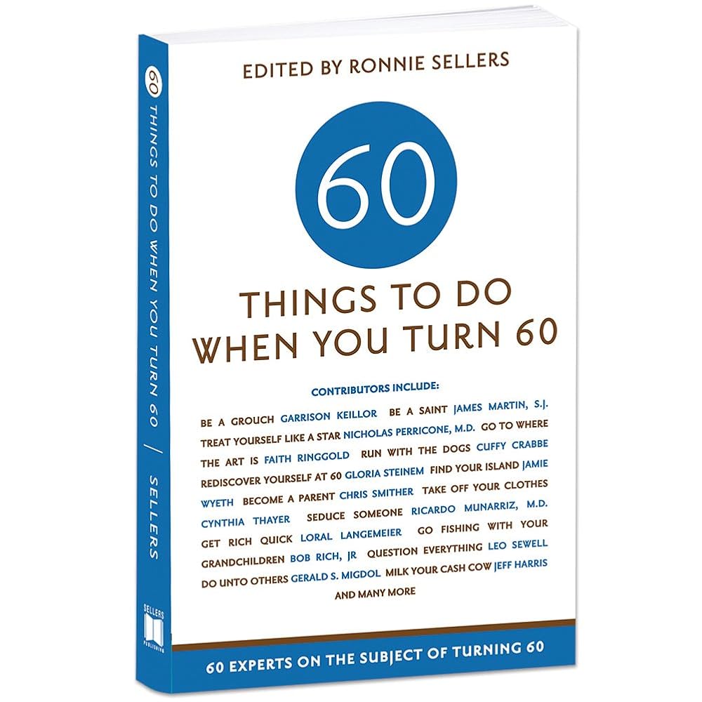 Sixty Things to Do When You Turn Sixty: 60 Experts on the Subject of Turning 60 cover image