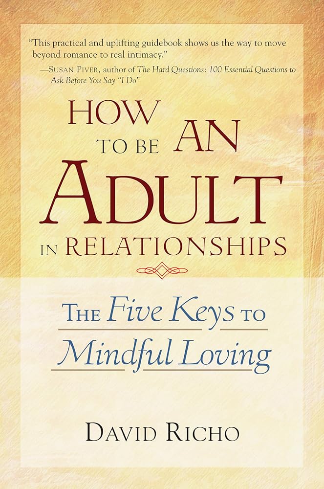 How to Be an Adult in Relationships: The Five Keys to Mindful Loving cover image