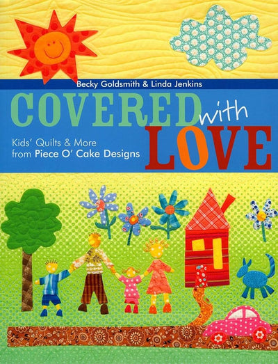 Covered with Love: Kids' Quilts & More from Piece O' Cake Designs cover image