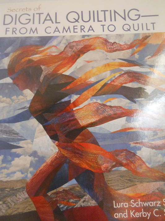 Secrets of Digital Quilting--From Camera to Quilt: 8 Projects; 25 Techniques; Embellish with Paints, Inks & More cover image