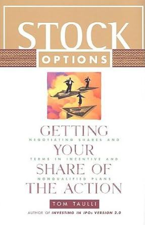 Stock Options: Getting Your Share of the Action: Negotiating Shares and Terms in Incentive and Nonqualified Plans cover image