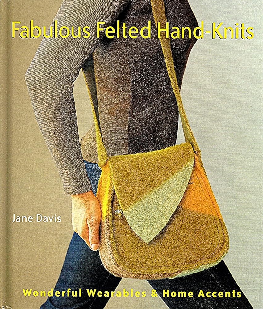 Fabulous Felted Hand-Knits: Wonderful Wearables & Home Accents cover image