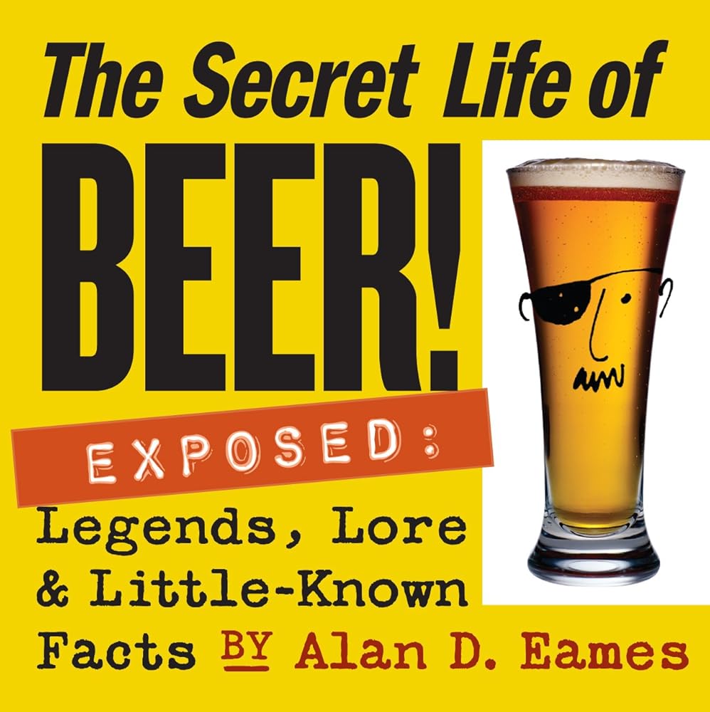 The Secret Life of Beer!: Exposed: Legends, Lore & Little-Known Facts cover image