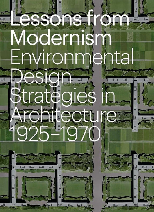 Lessons from Modernism: Environmental Design Strategies in Architecture, 1925 - 1970 cover image