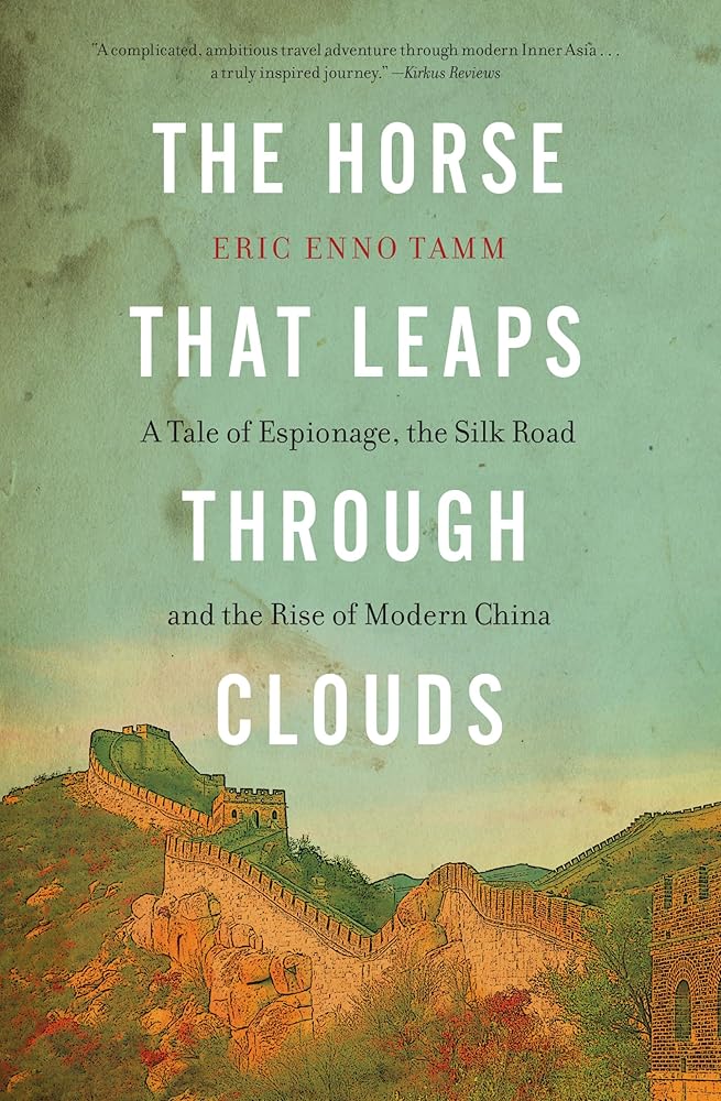 The Horse That Leaps Through Clouds: A Tale of Espionage, the Silk Road, and the Rise of Modern China cover image