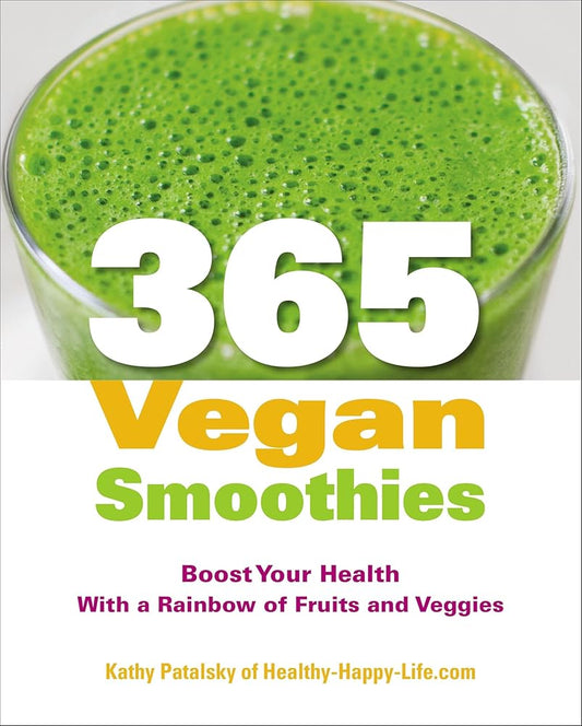365 Vegan Smoothies: Boost Your Health With a Rainbow of Fruits and Veggies: A Cookbook cover image