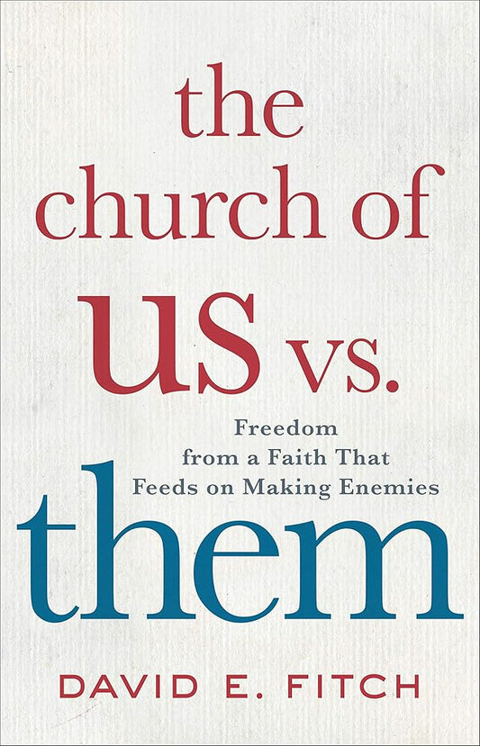 The Church of Us vs. Them: Freedom from a Faith That Feeds on Making Enemies cover image