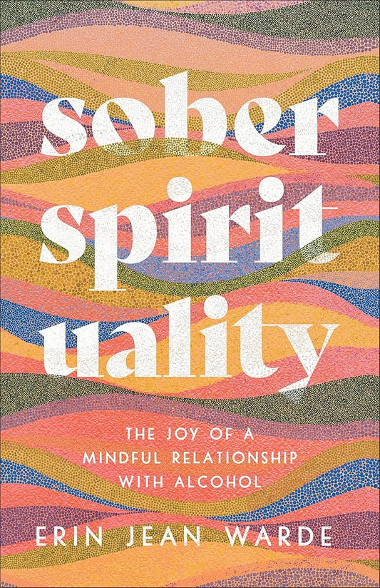 Sober Spirituality: The Joy of a Mindful Relationship with Alcohol cover image