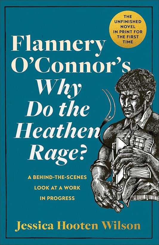 Flannery O'Connor's Why Do the Heathen Rage?: A Behind-the-Scenes Look at a Work in Progress cover image