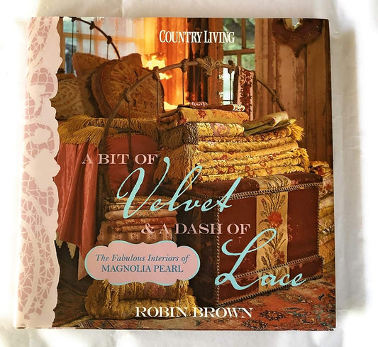 Country Living A Bit of Velvet & a Dash of Lace: The Fabulous Interiors of Magnolia Pearl cover image
