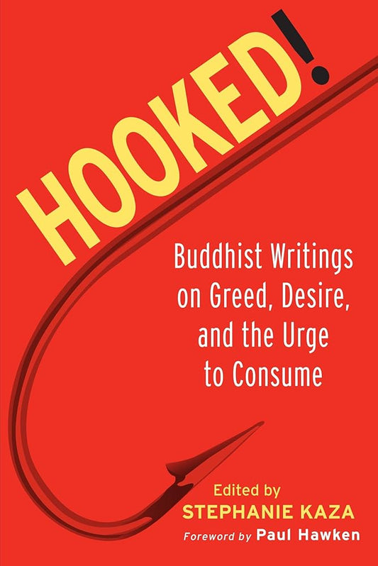 Hooked!: Buddhist Writings on Greed, Desire, and the Urge to Consume cover image