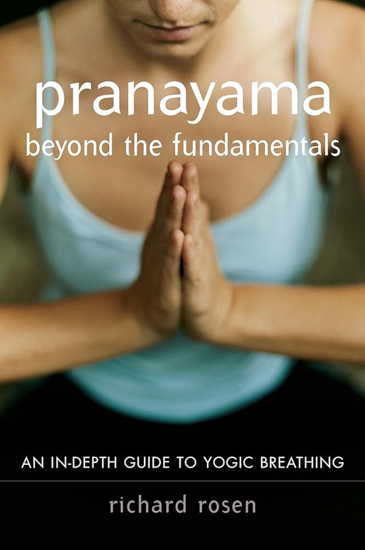 Pranayama beyond the Fundamentals: An In-Depth Guide to Yogic Breathing cover image