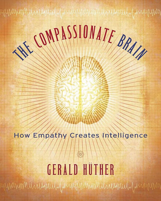 The Compassionate Brain: How Empathy Creates Intelligence cover image