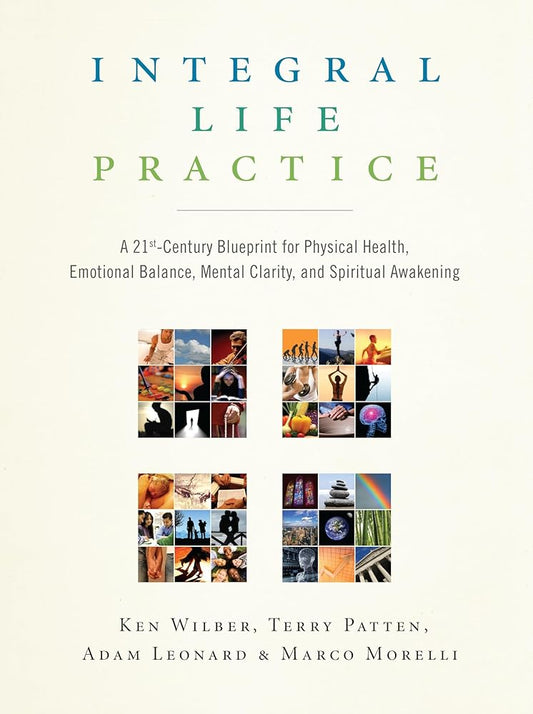 Integral Life Practice: A 21st-Century Blueprint for Physical Health, Emotional Balance, Mental Clarity,and Spiritual Awakening cover image