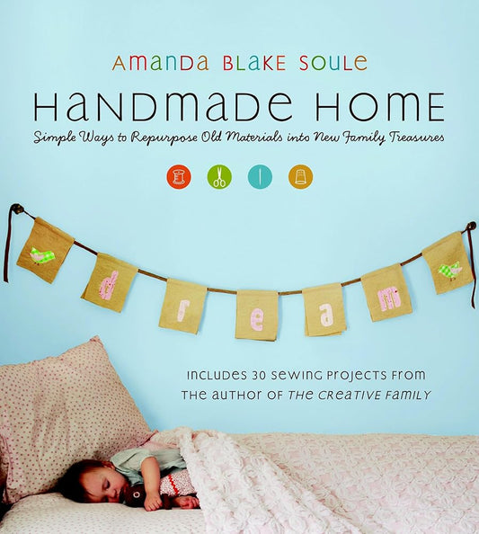 Handmade Home: Simple Ways to Repurpose Old Materials into New Family Treasures cover image