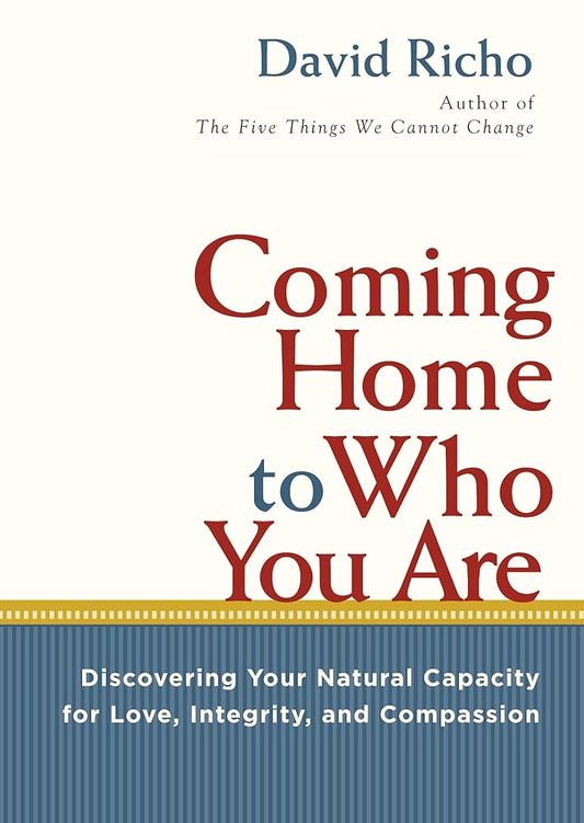 Coming Home To Who You Are: Discovering Your Natural Capacity for Love, Integrity, and Compassion cover image