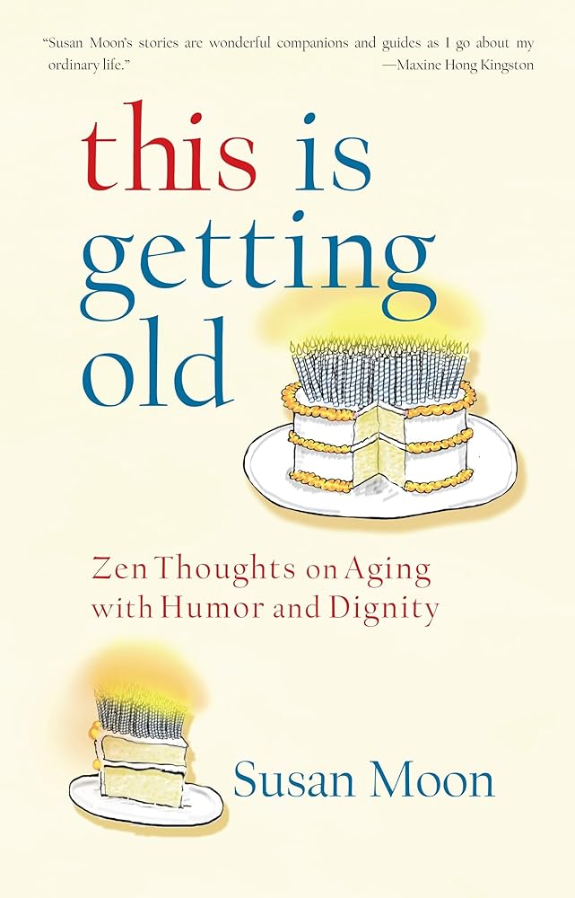 This Is Getting Old: Zen Thoughts on Aging with Humor and Dignity cover image