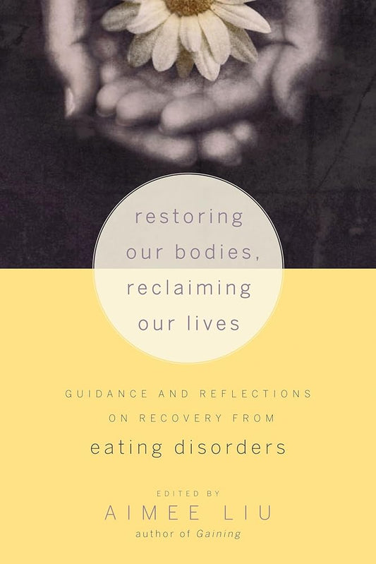 Restoring Our Bodies, Reclaiming Our Lives: Guidance and Reflections on Recovery from Eating Disorders cover image