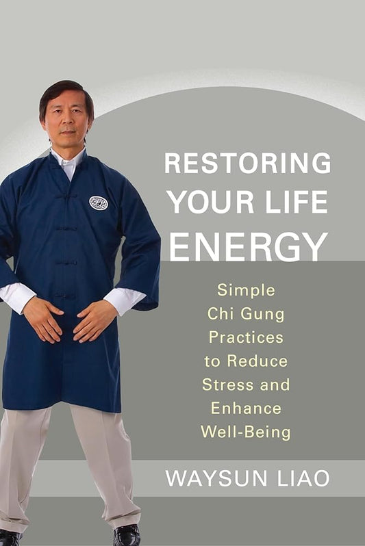 Restoring Your Life Energy: Simple Chi Gung Practices to Reduce Stress and Enhance Well-Being cover image