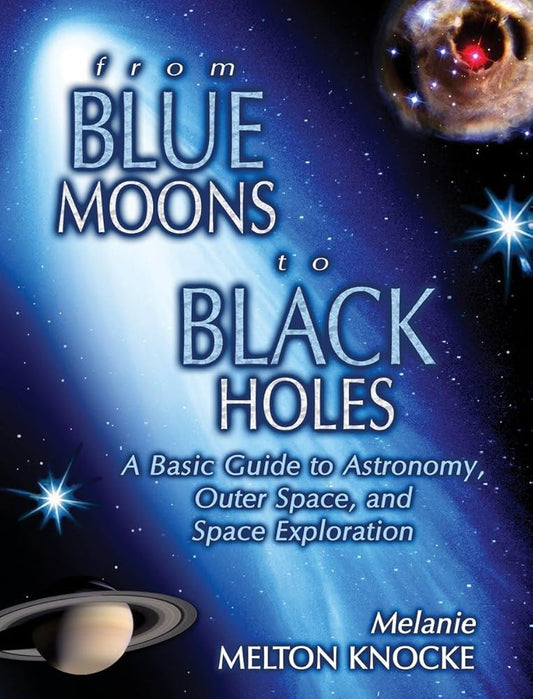 From Blue Moons To Black Holes: A Basic Guide To Astronomy, Outer Space, And Space Exploration cover image