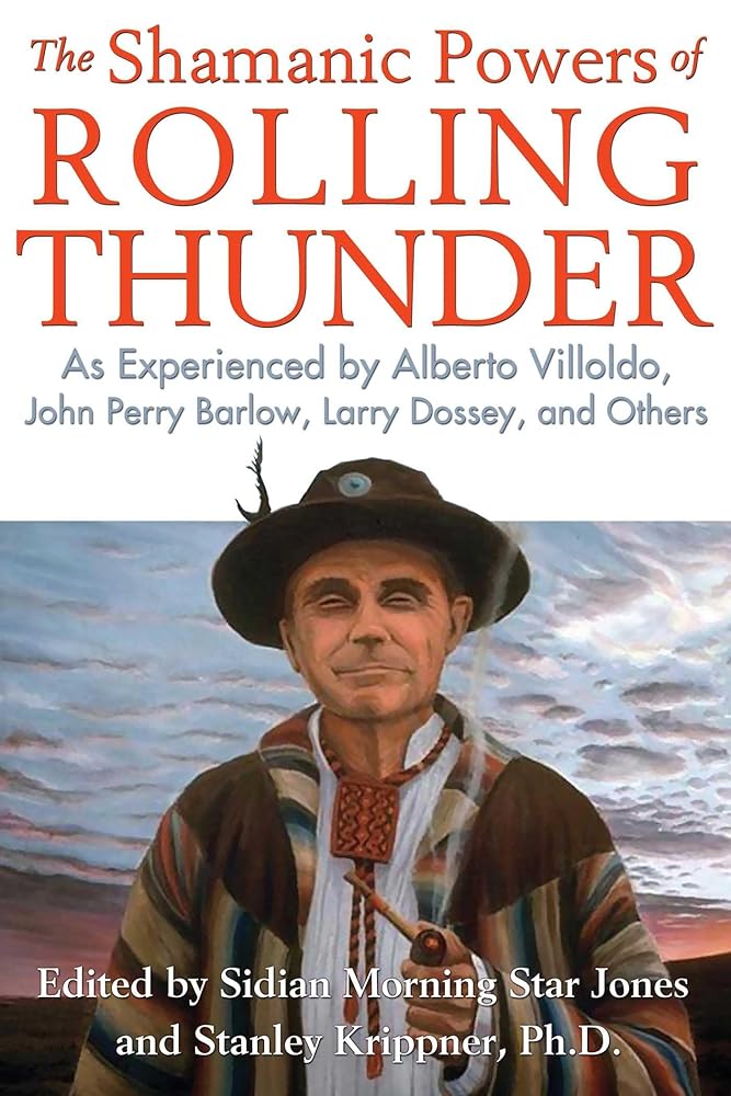 The Shamanic Powers of Rolling Thunder: As Experienced by Alberto Villoldo, John Perry Barlow, Larry Dossey, and Others cover image