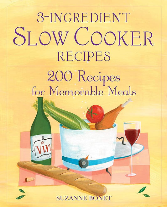 3-Ingredient Slow Cooker Recipes: 200 Recipes for Memorable Meals cover image