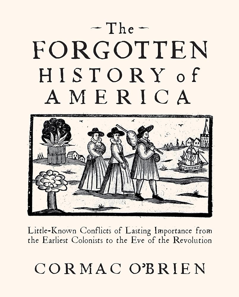 The Forgotten History of America: Little-Known Conflicts of Lasting Importance from the Earliest Colonists to the Eve of the Revolution cover image