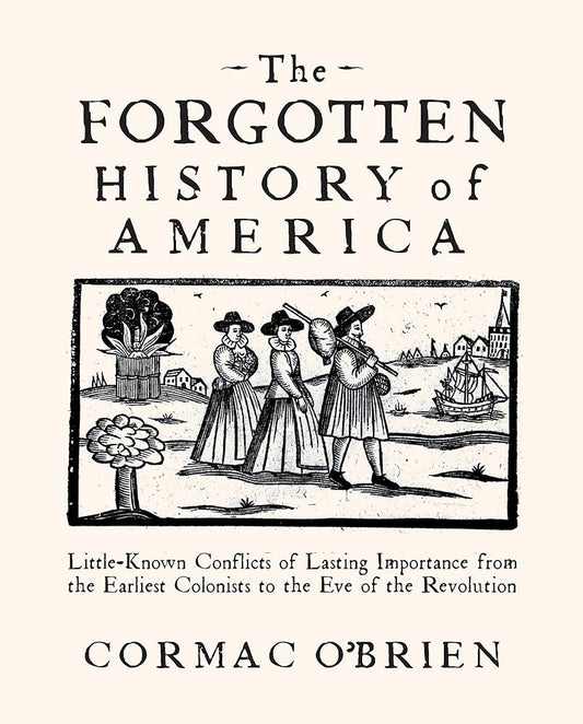 The Forgotten History of America: Little-Known Conflicts of Lasting Importance from the Earliest Colonists to the Eve of the Revolution cover image