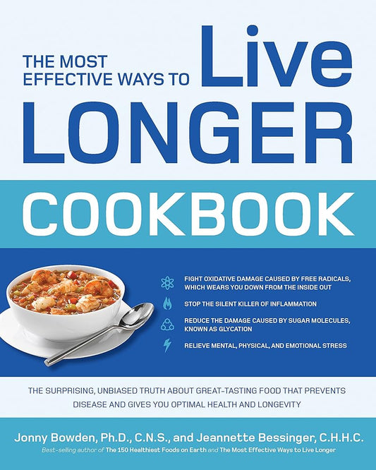 The Most Effective Ways to Live Longer Cookbook: The Surprising, Unbiased Truth about Great-Tasting Food that Prevents Disease and Gives You Optimal Health and Longevity cover image