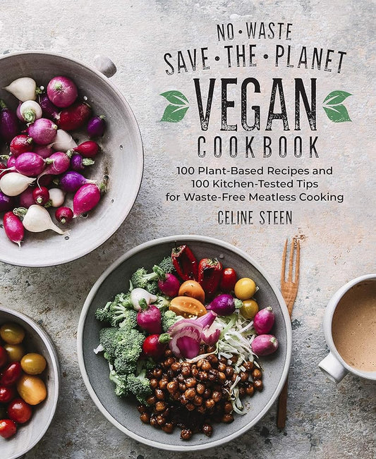 No-Waste Save-the-Planet Vegan Cookbook: 100 Plant-Based Recipes and 100 Kitchen-Tested Tips for Waste-Free Meatless Cooking cover image