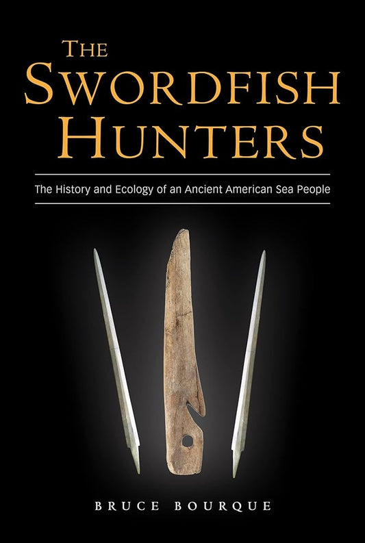 The Swordfish Hunters: The History and Ecology of an Ancient American Sea People cover image